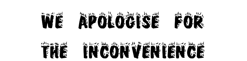 We apologise for the inconvenience